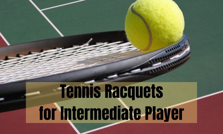 tennis racquet for intermediate players