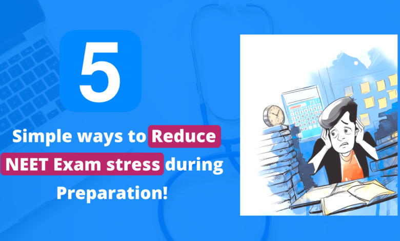 5 Simple ways to Reduce NEET Exam stress during Preparation!