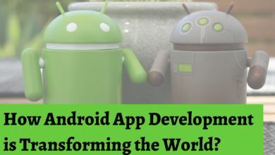 How Android App Development is Transforming the World?